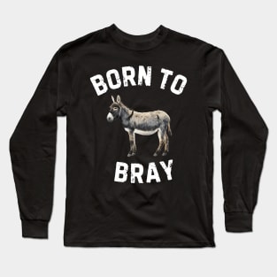 Born to Bray Donkey Long Sleeve T-Shirt